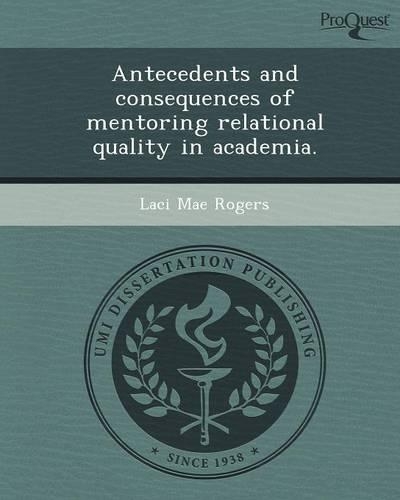 Antecedents and Consequences of Mentoring Relational Quality in Academia