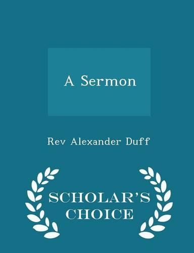 A Sermon - Scholar's Choice Edition