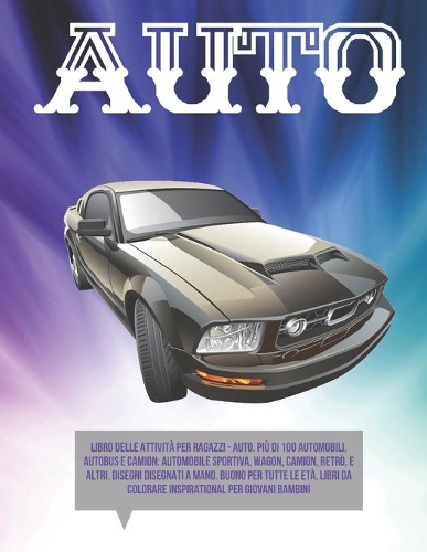 Libro delle attività Per ragazzi - Auto. Più di 100 automobili, autobus e camion