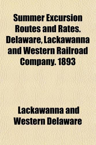 Summer Excursion Routes and Rates. Delaware, Lackawanna and Western Railroad Company. 1893