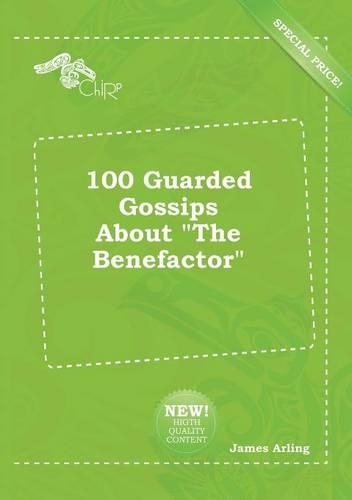 100 Guarded Gossips about the Benefactor