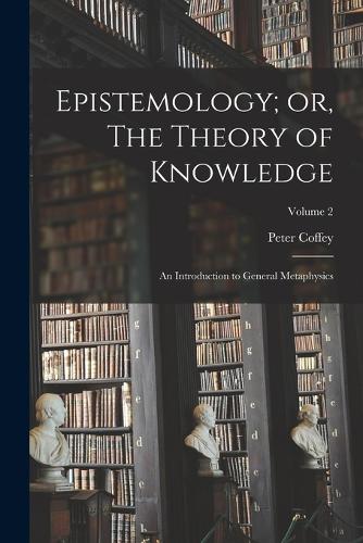 Epistemology; or, The Theory of Knowledge