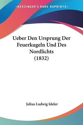 Ueber Den Ursprung Der Feuerkugeln Und Des Nordlichts (1832)