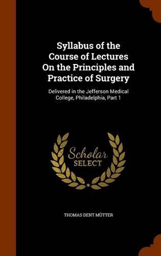 Syllabus of the Course of Lectures On the Principles and Practice of Surgery