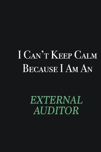 I cant Keep Calm because I am an External Auditor