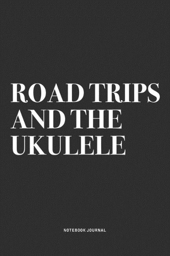 Road Trips And The Ukulele