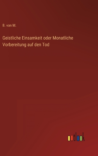 Geistliche Einsamkeit oder Monatliche Vorbereitung auf den Tod