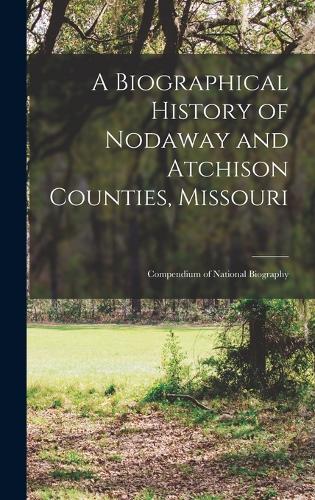 A Biographical History of Nodaway and Atchison Counties, Missouri