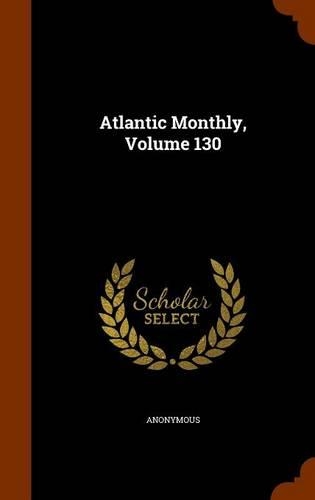 Atlantic Monthly, Volume 130