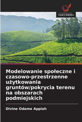 Modelowanie spoleczne i czasowo-przestrzenne użytkowania gruntów/pokrycia terenu na obszarach podmiejskich
