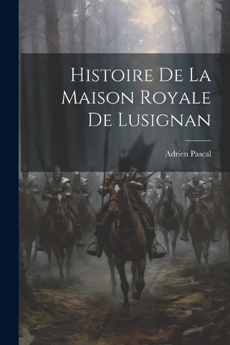 Histoire De La Maison Royale De Lusignan
