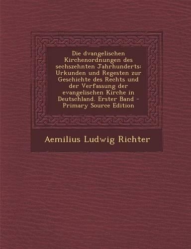 Die Dvangelischen Kirchenordnungen Des Sechszehnten Jahrhunderts