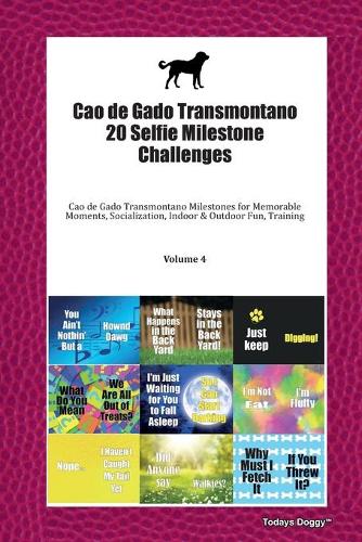 Cao de Gado Transmontano 20 Selfie Milestone Challenges: Cao de Gado Transmontano Milestones for Memorable Moments, Socialization, Indoor & Outdoor Fun, Training Volume 4