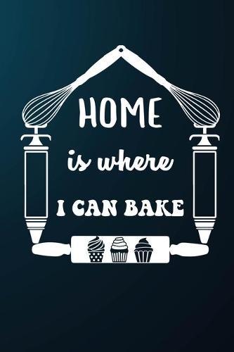 Home Is Where I Can Bake