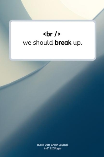 we should break up.