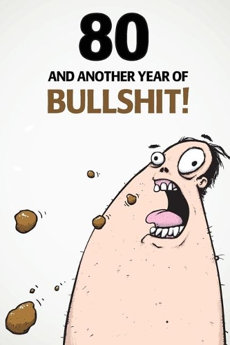 80 And Another Year Of Bullshit!