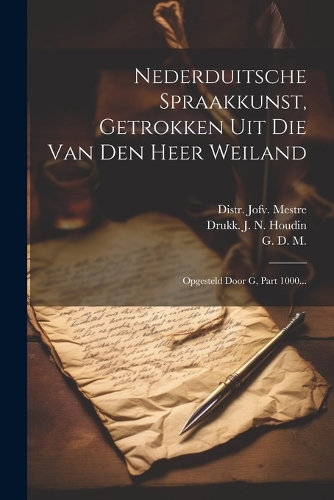 Nederduitsche Spraakkunst, Getrokken Uit Die Van Den Heer Weiland