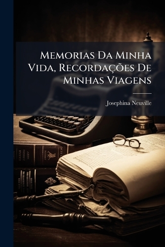 Memorias Da Minha Vida, RecordaçÃµes De Minhas Viagens