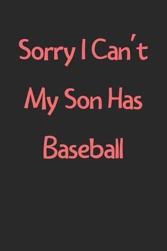Sorry I Can't My Son Has Baseball