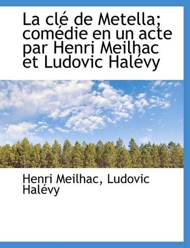 La CL de Metella: Com Die En Un Acte Par Henri Meilhac Et Ludovic Hal Vy(English)