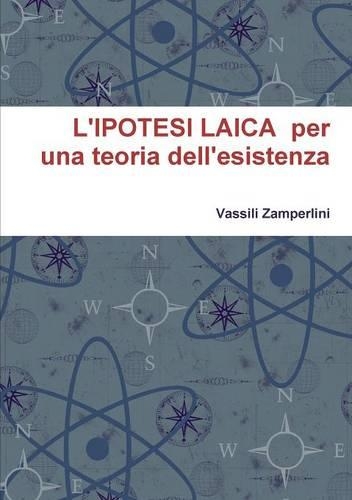 L'IPOTESI LAICA per una teoria dell'esistenza