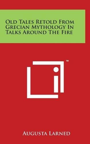 Old Tales Retold From Grecian Mythology In Talks Around The Fire