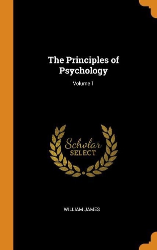 The Principles of Psychology; Volume 1