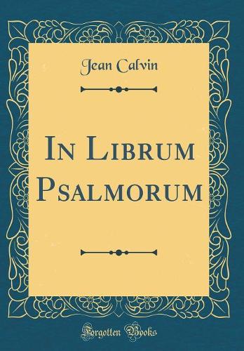 In Librum Psalmorum (Classic Reprint)
