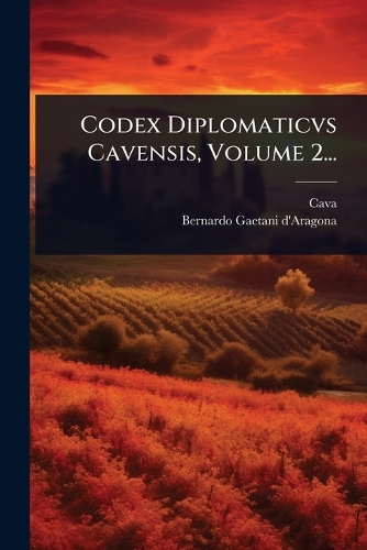 Codex Diplomaticvs Cavensis, Volume 2...