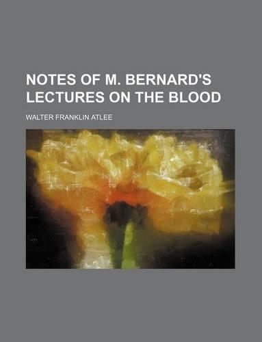 Notes of M. Bernard's Lectures on the Blood