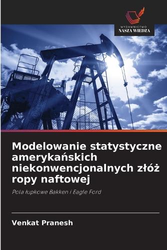 Modelowanie statystyczne amerykańskich niekonwencjonalnych zlóż ropy naftowej