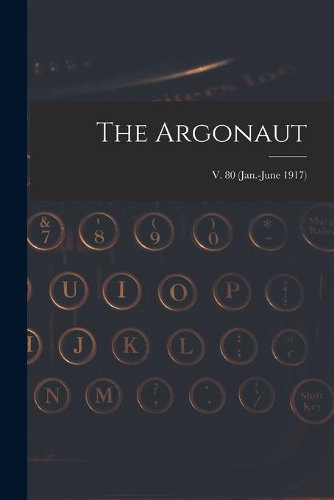 The Argonaut; v. 80 (Jan.-June 1917)