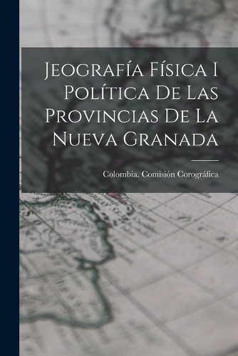Jeografía Física I Política De Las Provincias De La Nueva Granada