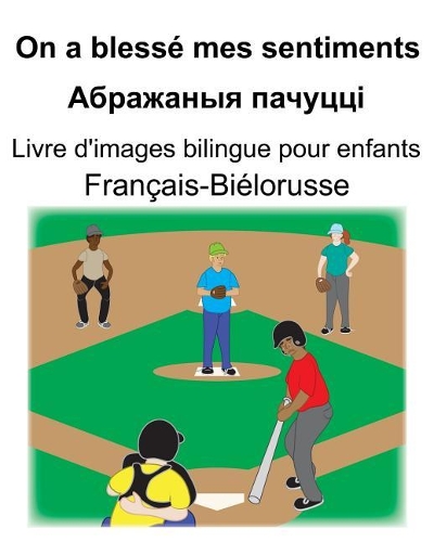 Français-Biélorusse On a blessé mes sentiments/Абражаныя пачуцці Livre d'images bilingue pour enfants