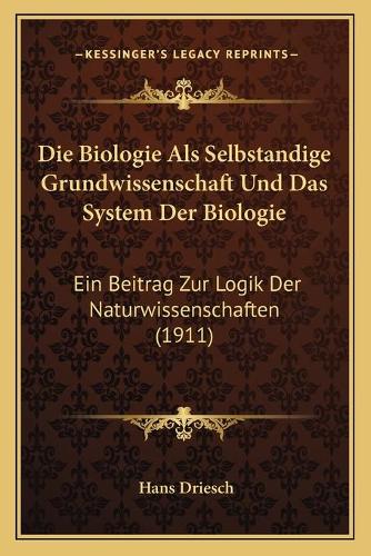 Die Biologie Als Selbstandige Grundwissenschaft Und Das System Der Biologie