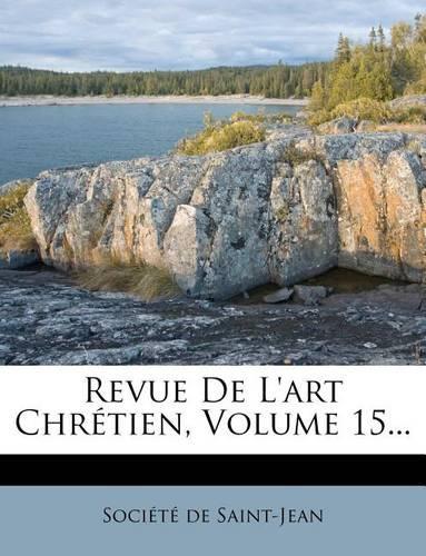 Revue De L'art Chrétien, Volume 15...