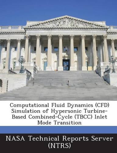 Computational Fluid Dynamics (Cfd) Simulation of Hypersonic Turbine-Based Combined-Cycle (Tbcc) Inlet Mode Transition