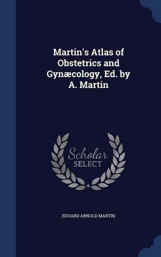 Martin's Atlas of Obstetrics and Gynæcology, Ed. by A. Martin