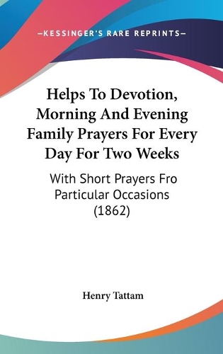 Helps To Devotion, Morning And Evening Family Prayers For Every Day For Two Weeks