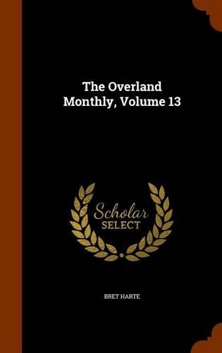 The Overland Monthly, Volume 13