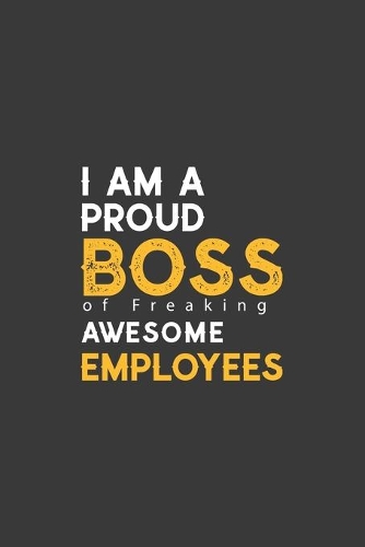 I am a Proud Boss of Freaking Awesome Employees