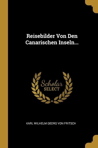 Reisebilder Von Den Canarischen Inseln...