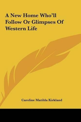 A New Home Who'll Follow or Glimpses of Western Life