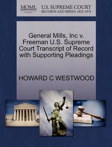 General Mills, Inc V. Freeman U.S. Supreme Court Transcript of Record with Supporting Pleadings