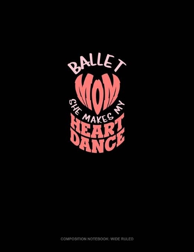 Ballet Mom She Makes My Heart Dance