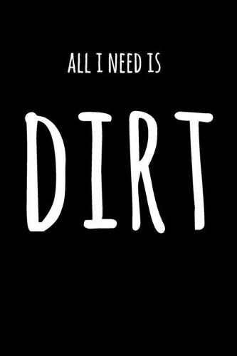 All I Need Is Dirt