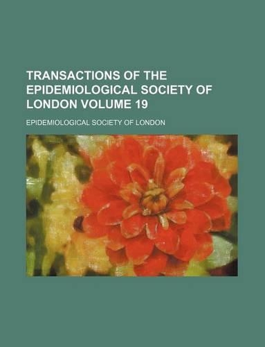 Transactions of the Epidemiological Society of London Volume 19