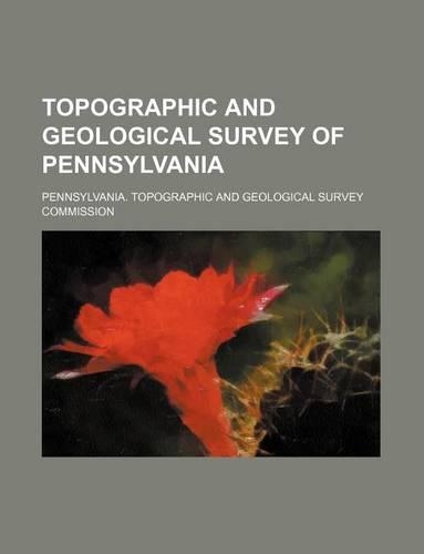 Topographic and Geological Survey of Pennsylvania