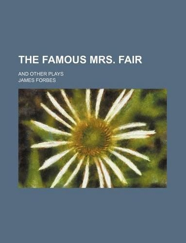 The Famous Mrs. Fair; And Other Plays