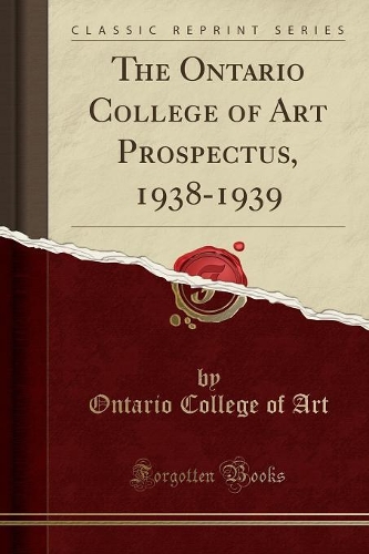 The Ontario College of Art Prospectus, 1938-1939 (Classic Reprint)